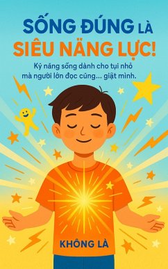 Cover S¿NG ÐÚNG LÀ SIÊU NANG L¿C: K¿ nang s¿ng dành cho t¿i nh¿ - mà ngu¿i l¿n d¿c cung... gi¿t mình! (Giáo d¿c) (eBook, ePUB)