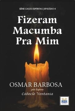 Fizeram Macumba pra Mim - Série Casos Espíritas - Episódio 4 (eBook, ePUB) - Barbosa Osmar