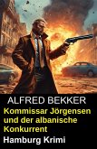 Kommissar Jörgensen und der albanische Konkurrent: Hamburg Krimi (eBook, ePUB)