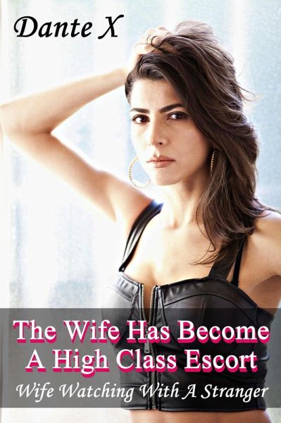 The Wife Has Become A High Class Escort: Wife Watching With A Stranger (eBook, ePUB)