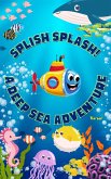 Splish Splash: A Deep Sea Adventure (eBook, ePUB)