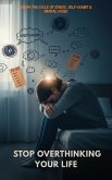 Stop Overthinking Your Life (Self Help, #1) (eBook, ePUB)