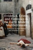 Evidence, Crime, and Forensics in the Early Modern Mediterranean (eBook, PDF) Evidence, Crime, and Forensics in the Early Modern Mediterranean (eBook, PDF)