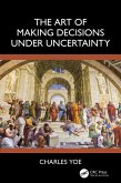 The Art of Making Decisions Under Uncertainty (eBook, PDF) The Art of Making Decisions Under Uncertainty (eBook, PDF)