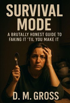 Cover Survival Mode: A Brutally Honest Guide to Faking It 'Til You Make It (eBook, ePUB)
