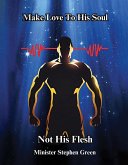 Make Love To His Soul, Not His Flesh (eBook, ePUB)