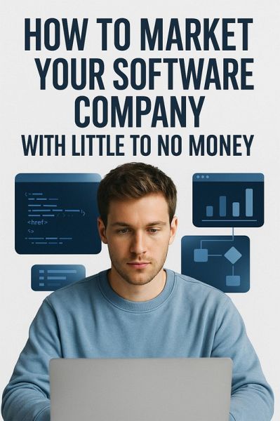 How to Market Your Software Company with Little to No Money (eBook, ePUB)