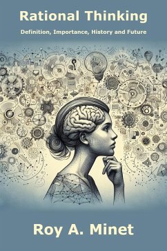 Rational Thinking -- Definition, Importance, History, and Future (eBook, ePUB) - Minet, Roy A.