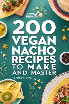 Cover 200 Vegan Nacho Recipes to Make and Master (eBook, ePUB)