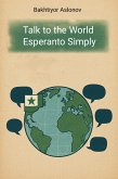 Talk to the World Esperanto Simply (eBook, ePUB)