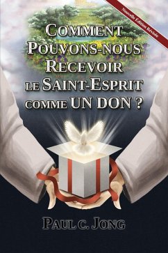 Cover COMMENT POUVONS-NOUS RECEVOIR LE SAINT-ESPRIT COMME UN DON ? [Nouvelle Édition Révisée] (Français) (eBook, ePUB)