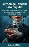 Lady Abigail and the Silver Spider (Farraday and Fogg: Being the Steampunk Adventures of That Notorious Pair, #1) (eBook, ePUB)