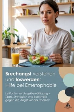 Brechangst verstehen und loswerden: Hilfe bei Emetophobie - Schäfer, Felice