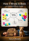 How I Wrote A Book. A Comprehensive Guide (eBook, ePUB)