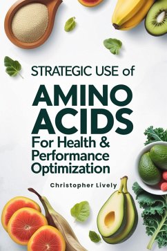 Cover Strategic Use of Amino Acids for Health & Performance Optimization (eBook, ePUB)