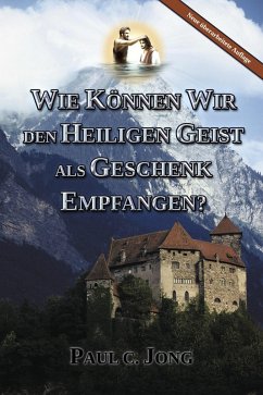 Cover WIE KÖNNEN WIR DEN HEILIGEN GEIST ALS GESCHENK EMPFANGEN? [Neue überarbeitete Auflage] (Deutsch) (eBook, ePUB)