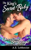 The King's Secret Baby: An Age-Gap Mpreg Omegaverse Romance (Omegaverse Sex Magic: a Fantasy Series, #11) (eBook, ePUB)