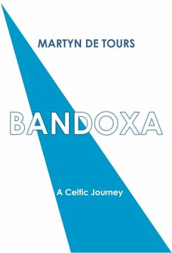 Bandoxa: A Celtic Journey (eBook, ePUB) - Martyn; de Tours, Martyn Bandoxa: A Celtic Journey (eBook, ePUB) - Martyn; de Tours, Martyn