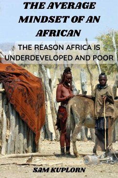 Cover The Average Mindset of an African: The Reason Africa is Underdeveloped and Poor (eBook, ePUB)