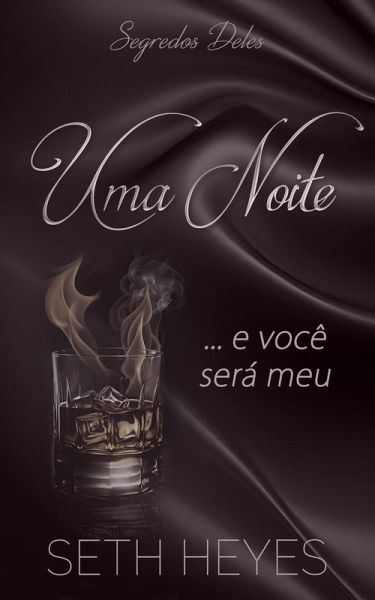 Uma noite... e você será meu (Segredos Deles, #1) (eBook, ePUB) Uma noite... e você será meu (Segredos Deles, #1) (eBook, ePUB)