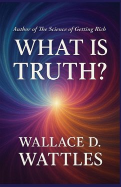 What is Truth? (eBook, ePUB) - Wattles, Wallace D.
