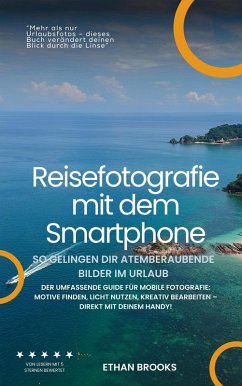 Cover Reisefotografie mit dem Smartphone - So gelingen dir atemberaubende Bilder im Urlaub. Der umfassende Guide für mobile Fotografie: (eBook, ePUB)
