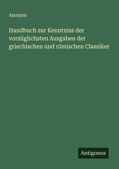 Cover Handbuch zur Kenntniss der vorzüglichsten Ausgaben der griechischen und römischen Classiker