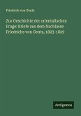 Zur Geschichte der orientalischen Frage: Briefe aus dem Nachlasse Friedrichs von Gentz, 1823-1829