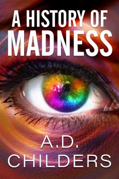 A History of Madness (eBook, ePUB) - Childers, A. D. A History of Madness (eBook, ePUB) - Childers, A. D.