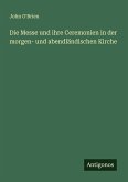 Die Messe und ihre Ceremonien in der morgen- und abendländischen Kirche Die Messe und ihre Ceremonien in der morgen- und abendländischen Kirche