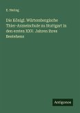 Die Königl. Würtembergische Thier-Arzneischule zu Stuttgart in den ersten XXV. Jahren ihres Bestehens