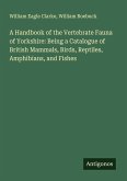 A Handbook of the Vertebrate Fauna of Yorkshire: Being a Catalogue of British Mammals, Birds, Reptiles, Amphibians, and Fishes