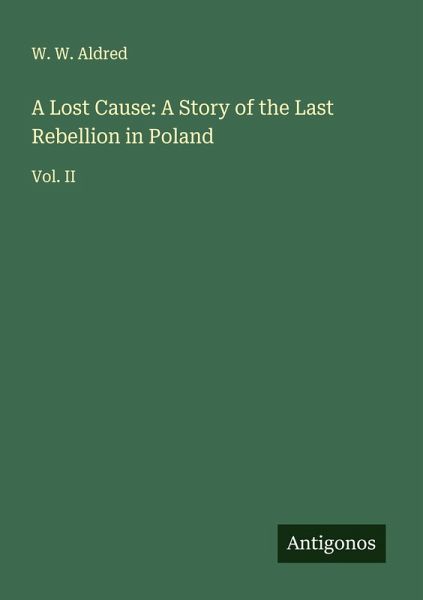 A Lost Cause: A Story of the Last Rebellion in Poland A Lost Cause: A Story of the Last Rebellion in Poland