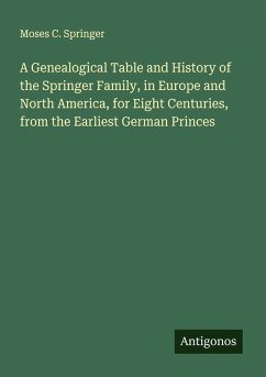 Cover A Genealogical Table and History of the Springer Family, in Europe and North America, for Eight Centuries, from the Earliest German Princes