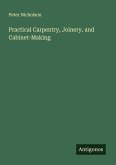Practical Carpentry, Joinery, and Cabinet-Making
