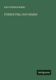 Fröhlich Palz, Gott erhalts! Fröhlich Palz, Gott erhalts!