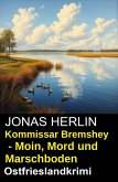 Kommissar Bremshey - Moin, Mord und Marschboden: Ostfrieslandkrimi (eBook, ePUB)
