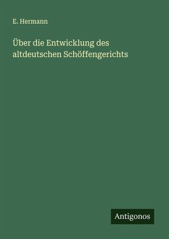 Über die Entwicklung des altdeutschen Schöffengerichts - Hermann, E.