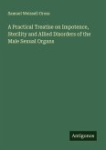 A Practical Treatise on Impotence, Sterility and Allied Disorders of the Male Sexual Organs
