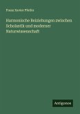 Harmonische Beiziehungen zwischen Scholastik und moderner Naturwissenschaft