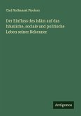 Der Einfluss des Isl¿m auf das häusliche, sociale und politische Leben seiner Bekenner Der Einfluss des Isl¿m auf das häusliche, sociale und politische Leben seiner Bekenner