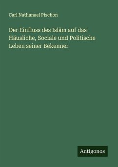 Cover Der Einfluss des Islâm auf das Häusliche, Sociale und Politische Leben seiner Bekenner