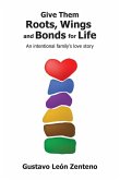 Give Them Roots, Wings and Bonds for Life Give Them Roots, Wings and Bonds for Life