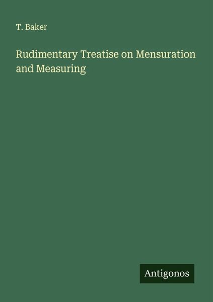 Rudimentary Treatise on Mensuration and Measuring Rudimentary Treatise on Mensuration and Measuring