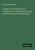 A Guide to the Potomac River, Chesapeake Bay and James river, and an Ocean Voyage to Northern Ports
