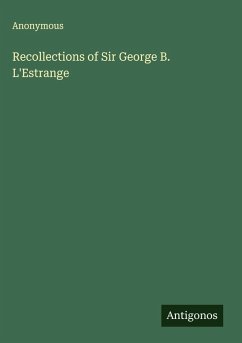 Recollections of Sir George B. L'Estrange - Anonymous