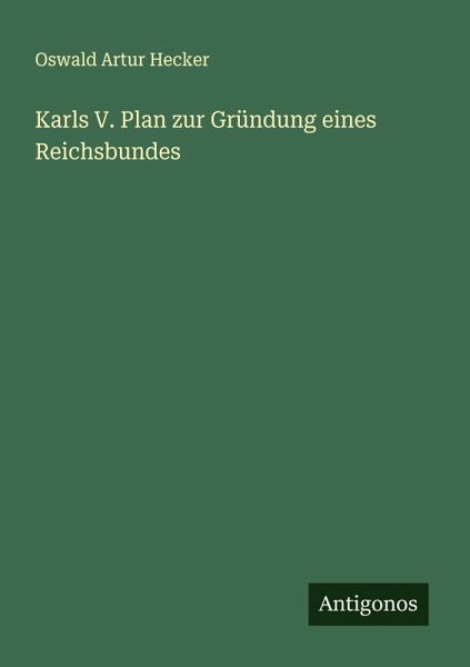 Karls V. Plan zur Gründung eines Reichsbundes Karls V. Plan zur Gründung eines Reichsbundes