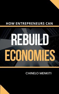 How Entrepreneurs Can Rebuild Economies - Menkiti, Chinelo How Entrepreneurs Can Rebuild Economies - Menkiti, Chinelo