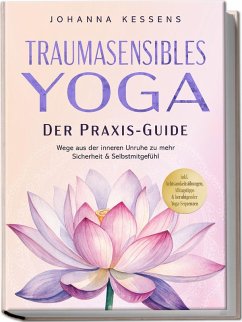 Cover Traumasensibles Yoga - Der Praxis-Guide: Wege aus der inneren Unruhe zu mehr Sicherheit & Selbstmitgefühl - inkl. Achtsamkeitsübungen, Alltagstipps & beruhigender Yoga-Sequenzen