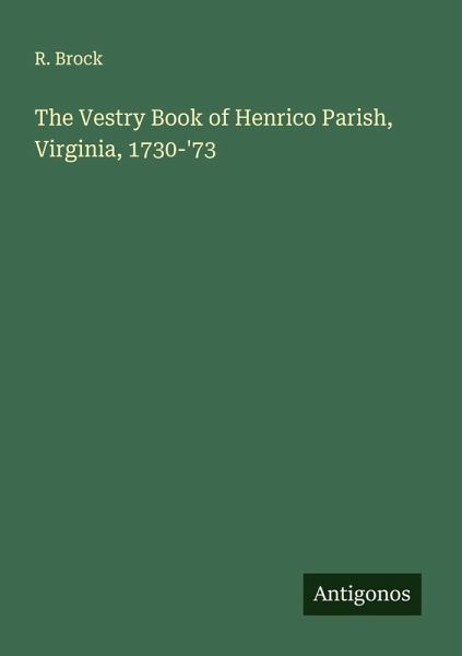 The Vestry Book of Henrico Parish, Virginia, 1730-'73